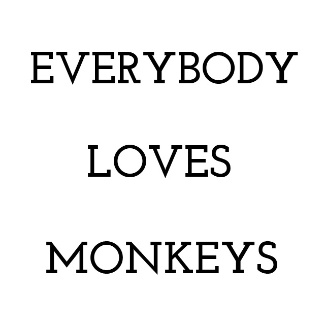 Every Body Loves Monkeys